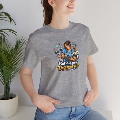 But Did You Document It? Funny Nurse T-Shirt