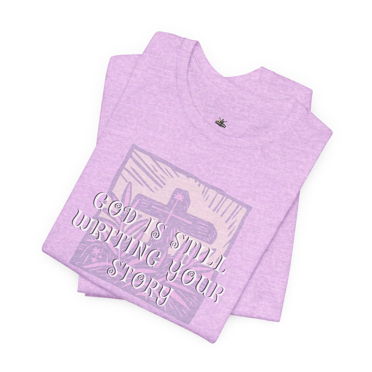 God Is Still Writing Your Story Tee — Inspirational Christian T‑Shirt