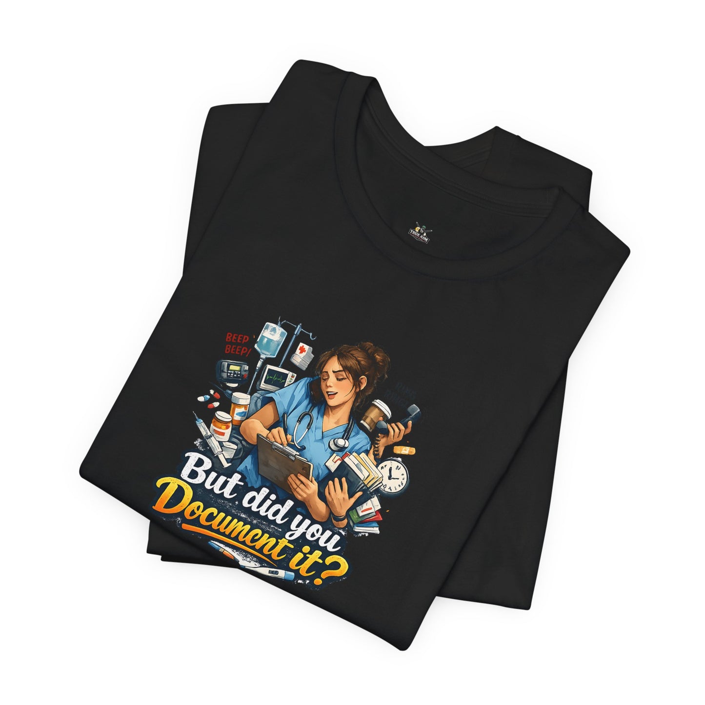 But Did You Document It? Funny Nurse T-Shirt