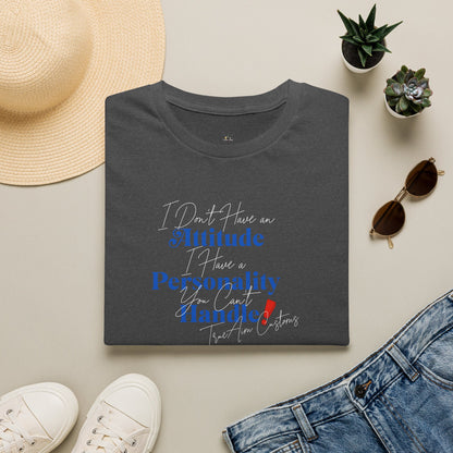 "I Don't Have an Attitude, I have a personality you can't Handle! " graphic tee