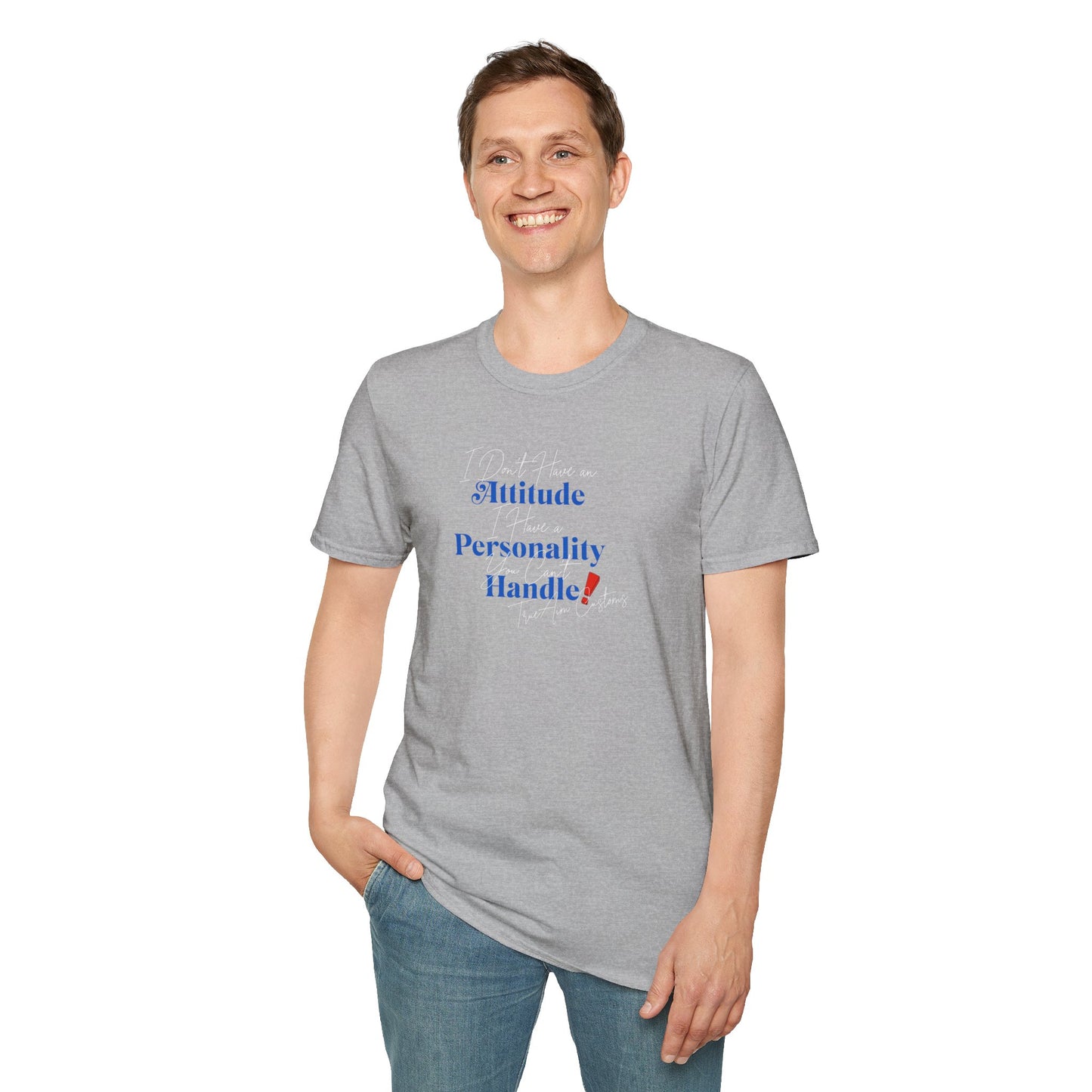 "I Don't Have an Attitude, I have a personality you can't Handle! " graphic tee