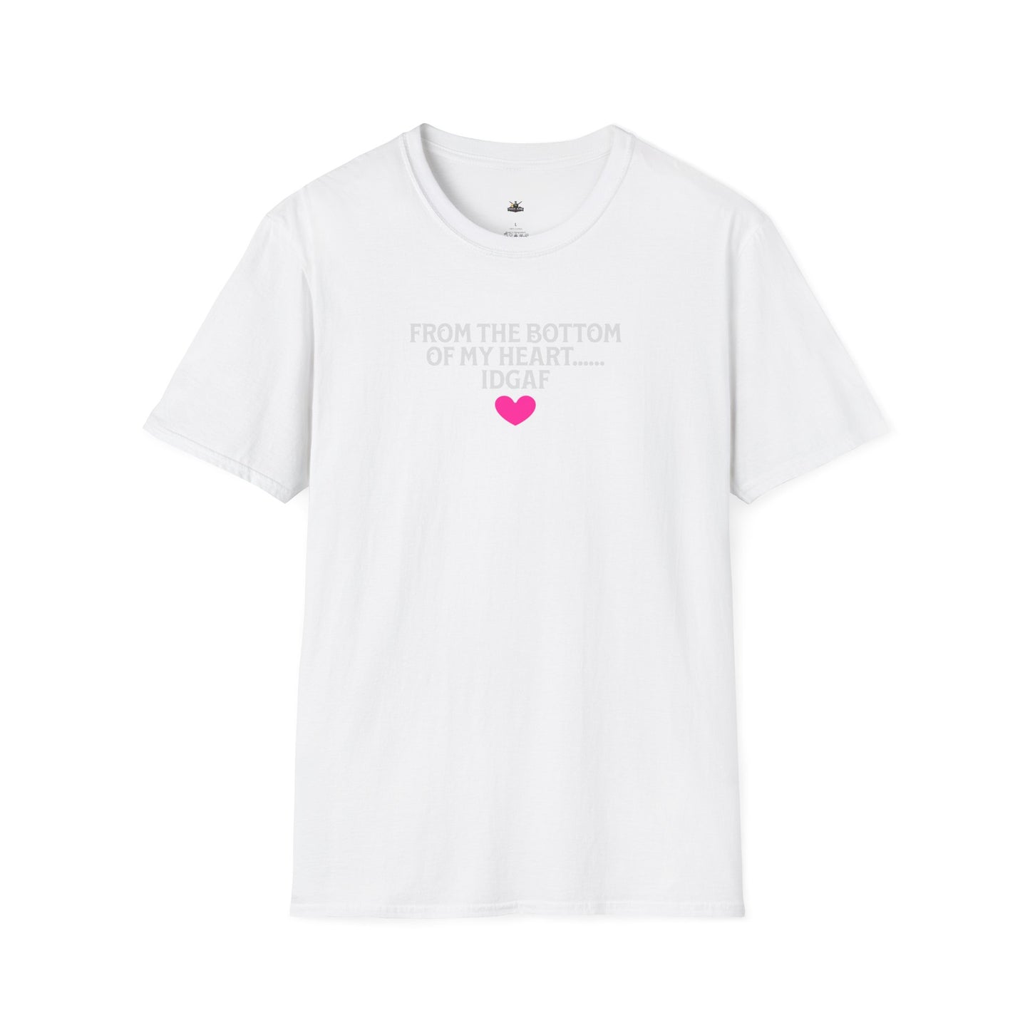 "FROM THE BOTTOM OF MY HEART.... IDGAF" HEART ACCENT TEE