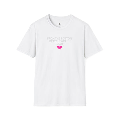 "FROM THE BOTTOM OF MY HEART.... IDGAF" HEART ACCENT TEE