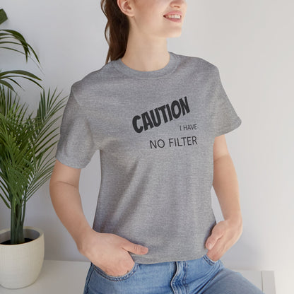 Caution I Have No Filter Tee