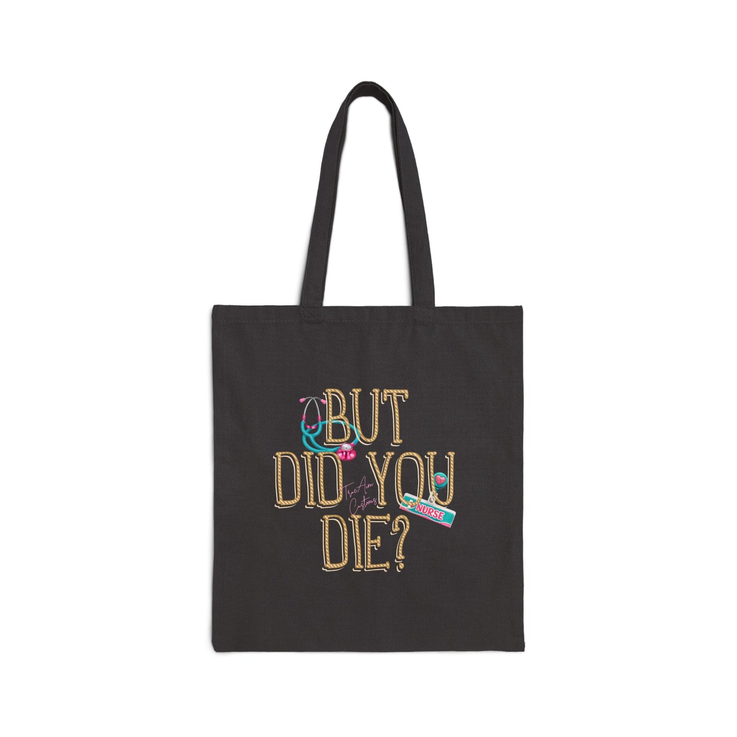 Cotton Canvas Tote — "But Did You Die?" Funny Sarcastic Reusable