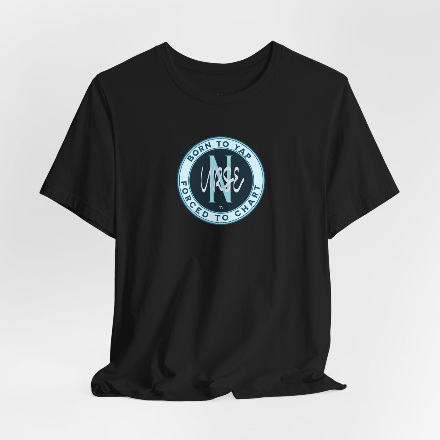 Born to Yap Forced to Chart Nurse T‑Shirt