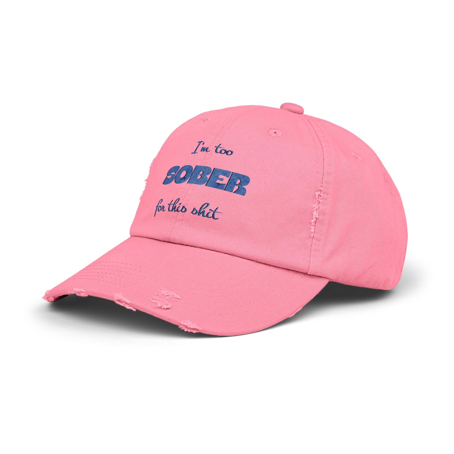 Distressed Cap — "I'm Too Sober for This Sh*t" Embroidered Baseball Hat