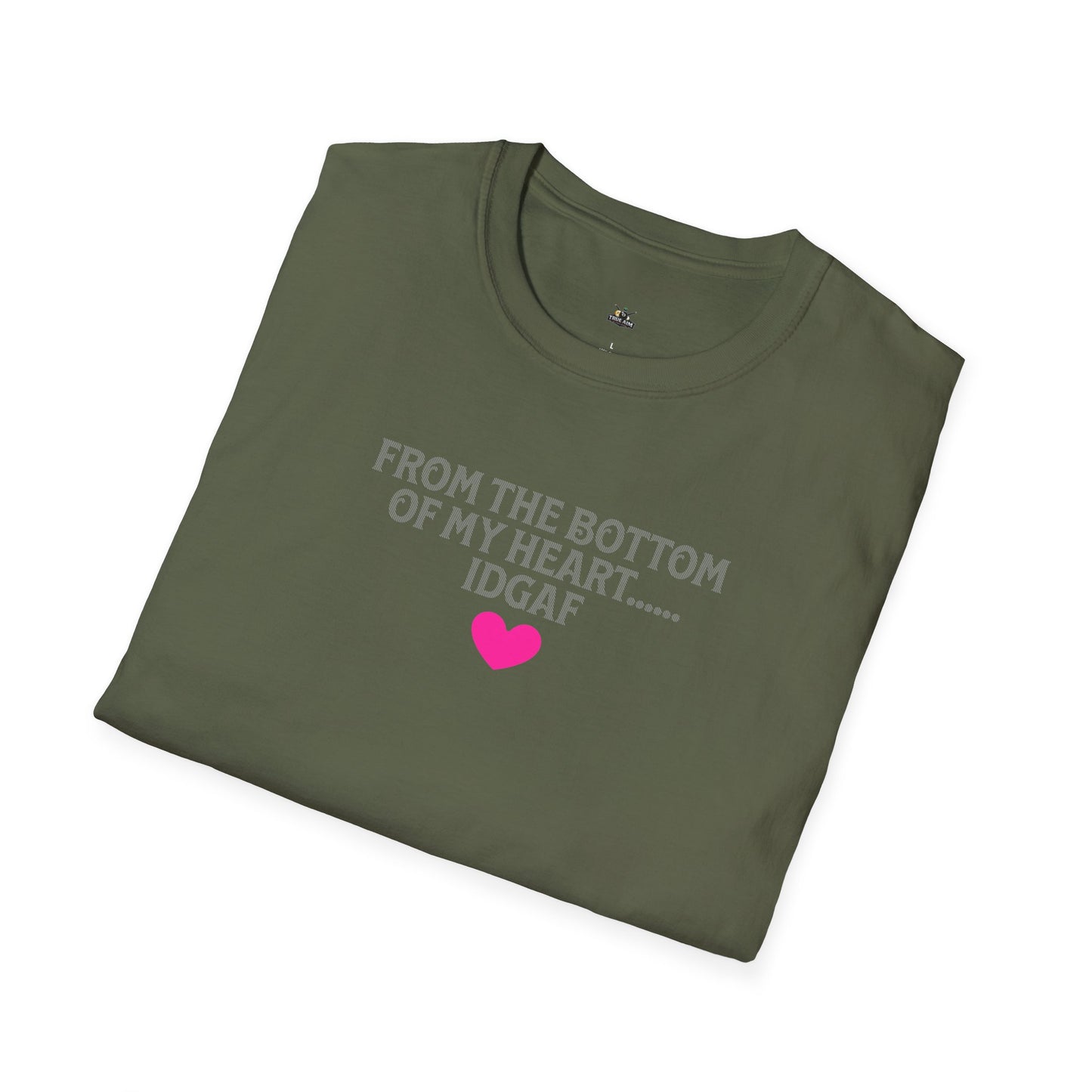 "FROM THE BOTTOM OF MY HEART.... IDGAF" HEART ACCENT TEE