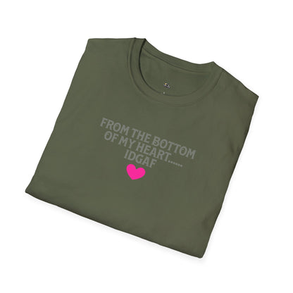 "FROM THE BOTTOM OF MY HEART.... IDGAF" HEART ACCENT TEE