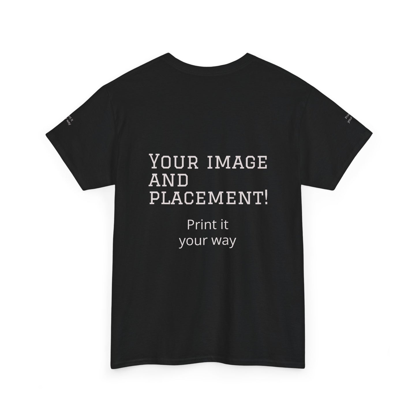 Custom Image and Placement Tee Your way!