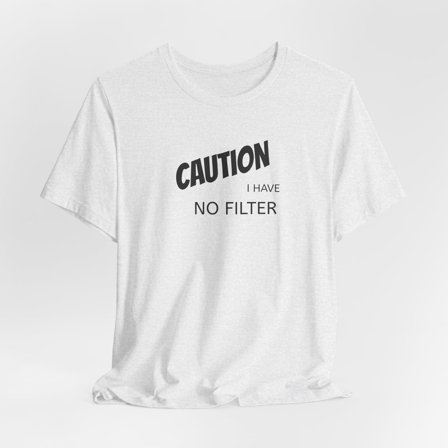 Caution I Have No Filter Tee