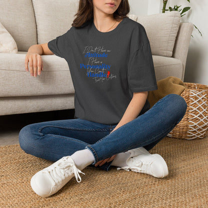 "I Don't Have an Attitude, I have a personality you can't Handle! " graphic tee