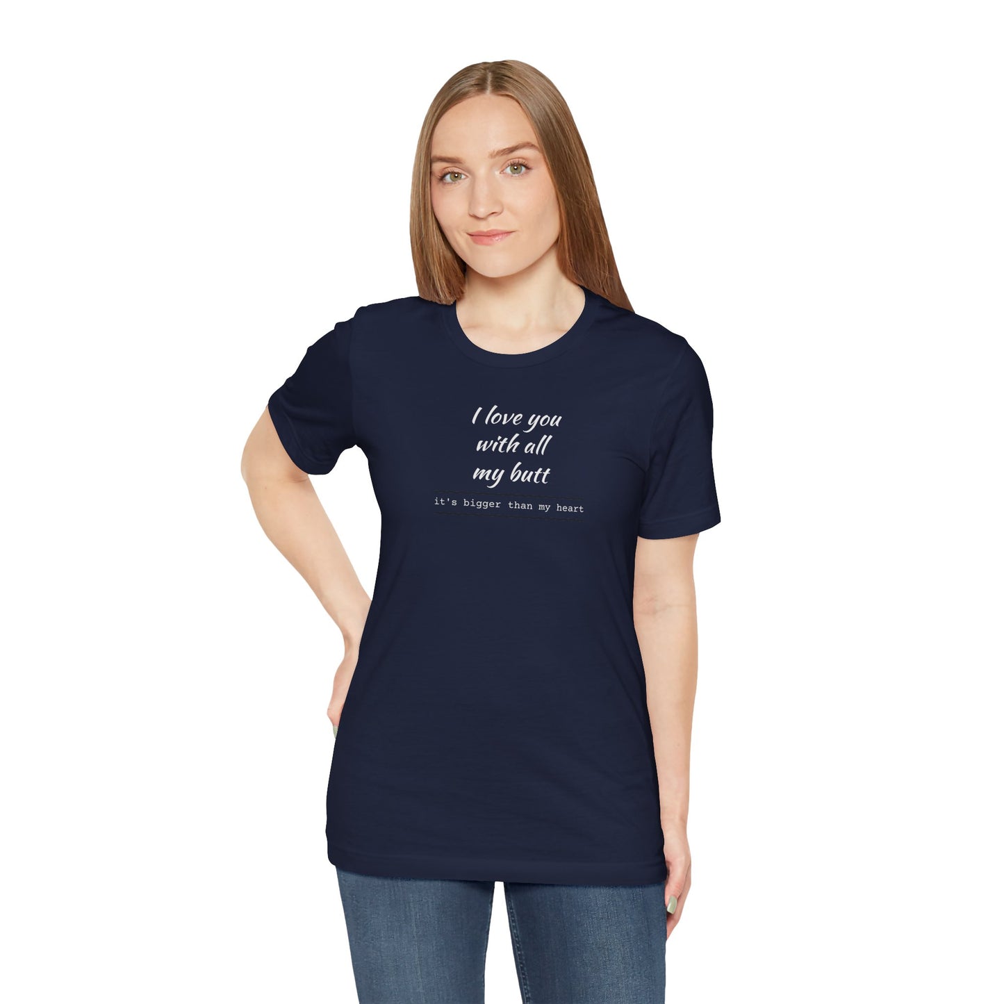 "I Love You With All My Butt" Funny Romantic Graphic Tee