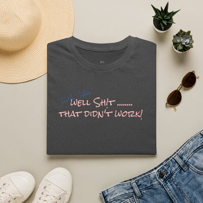 Well Shit That Didn’t Work T-Shirt — Funny Casual Graphic Tee