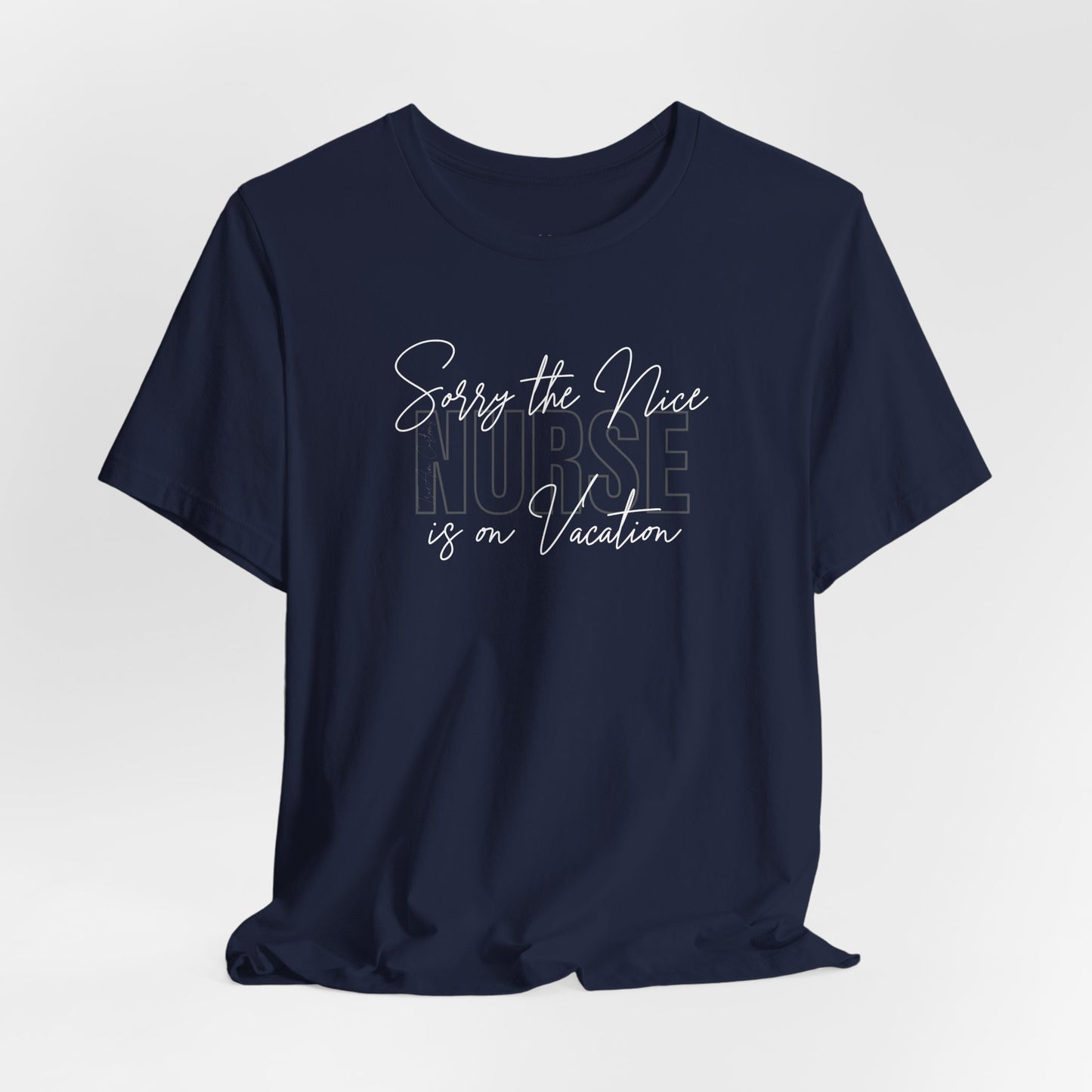 "Sorry The Nice Nurse Is On Vacation"  Nurse Appreciation T-Shirt