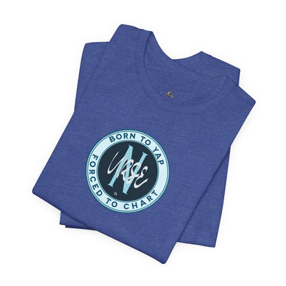 Born to Yap Forced to Chart Nurse T‑Shirt