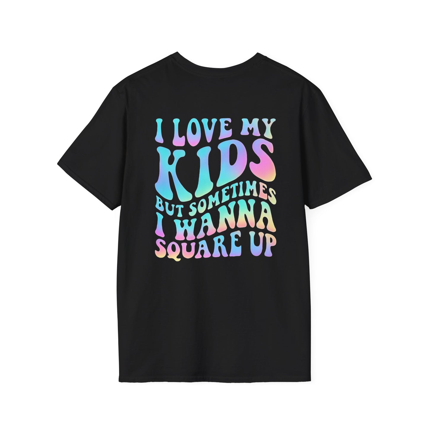 I Love my Kids but sometimes I wanna Square up t shirt unisex