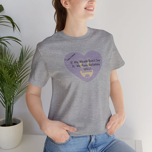 Graphic Tee — “If My Mouth Don’t Say It, My Face Definitely Will!” Heart Design