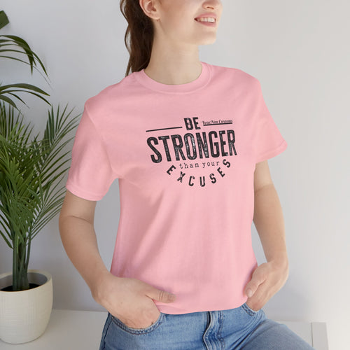 Be Stronger Than Your Excuses T-Shirt — Motivational  Tee