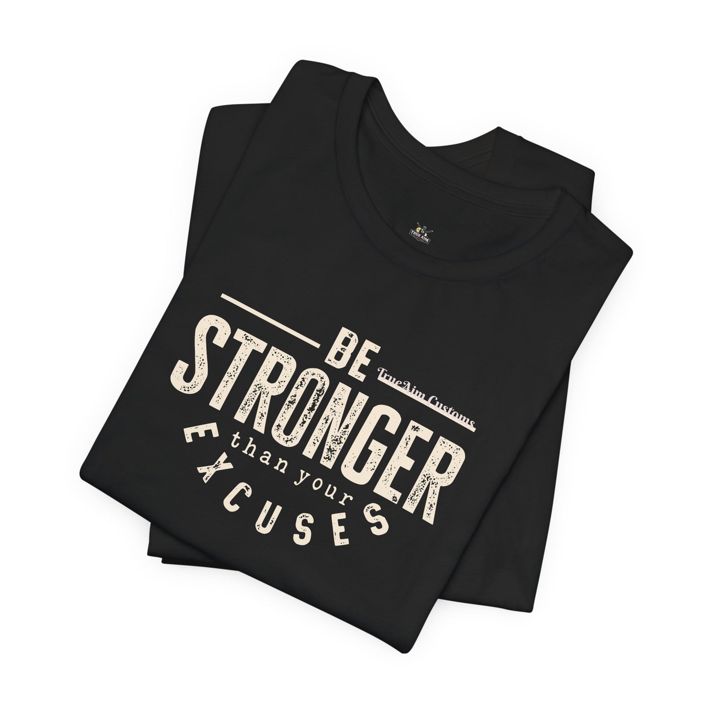 Be Stronger Than Your Excuses T-Shirt — Motivational  Tee