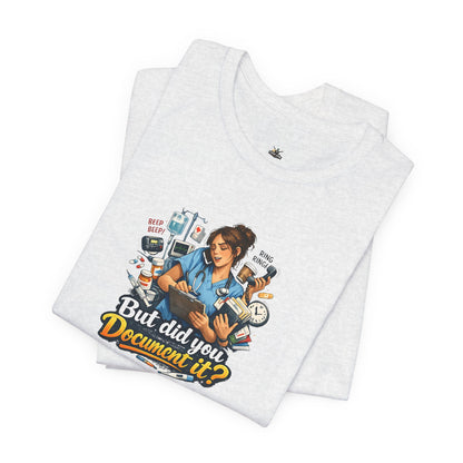 But Did You Document It? Funny Nurse T-Shirt