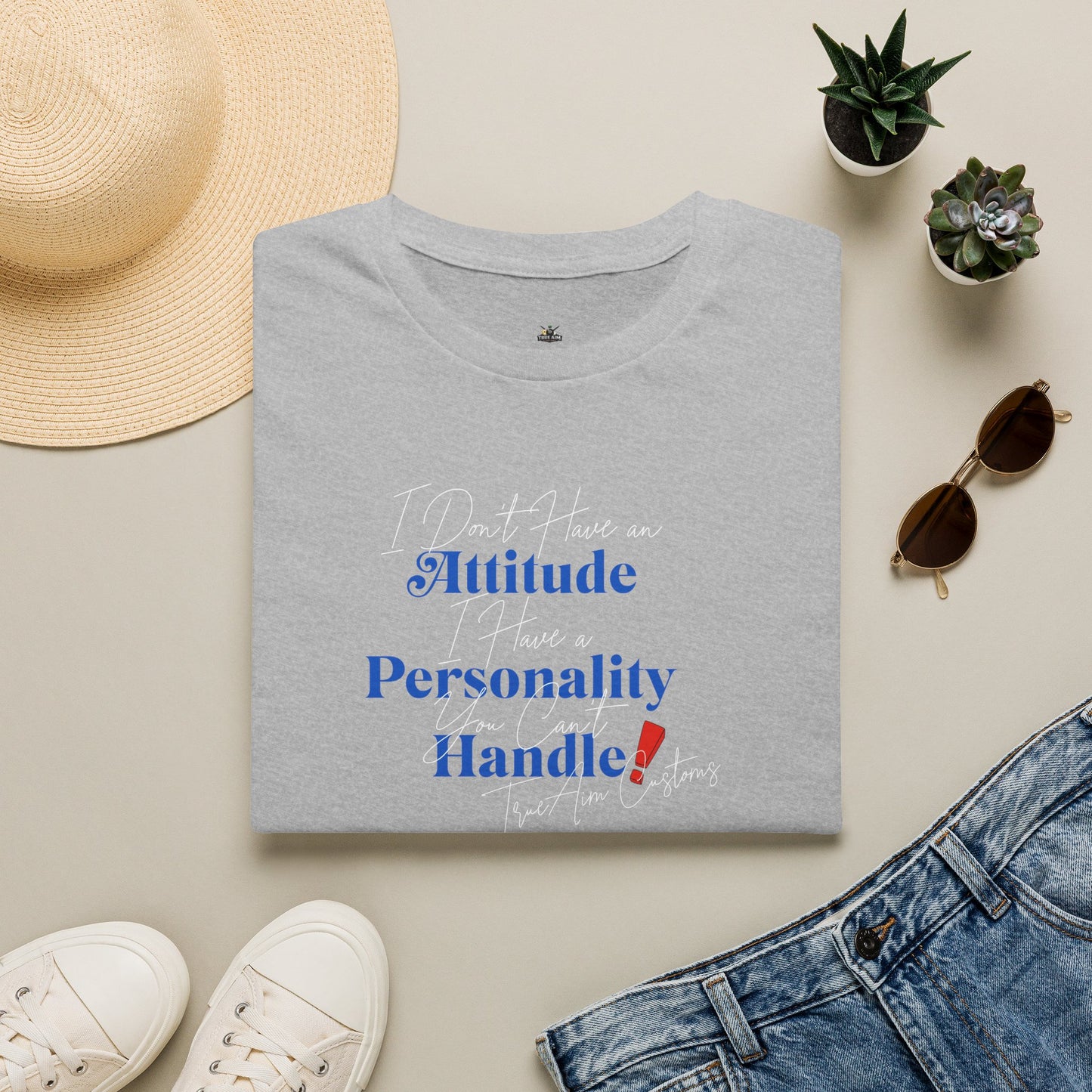 "I Don't Have an Attitude, I have a personality you can't Handle! " graphic tee