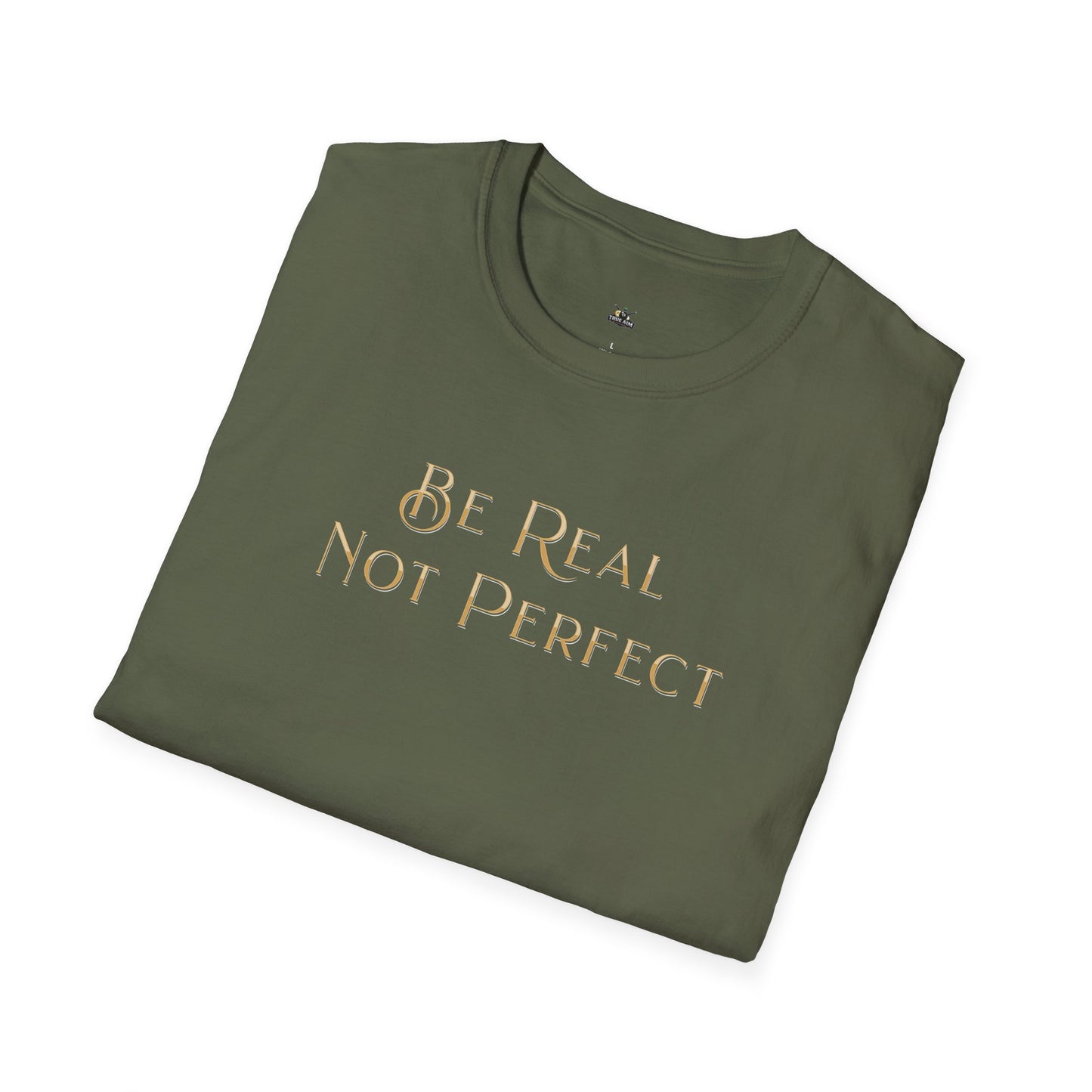 Be Real Not Perfect T-Shirt — Inspirational Casual Tee for Authentic Living