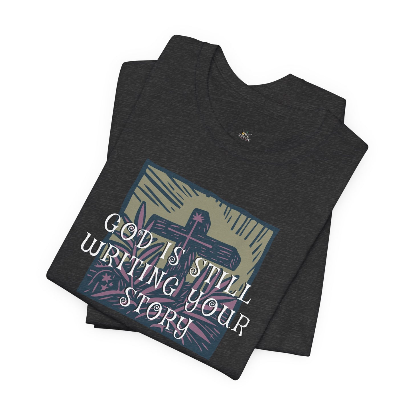 God Is Still Writing Your Story Tee — Inspirational Christian T‑Shirt