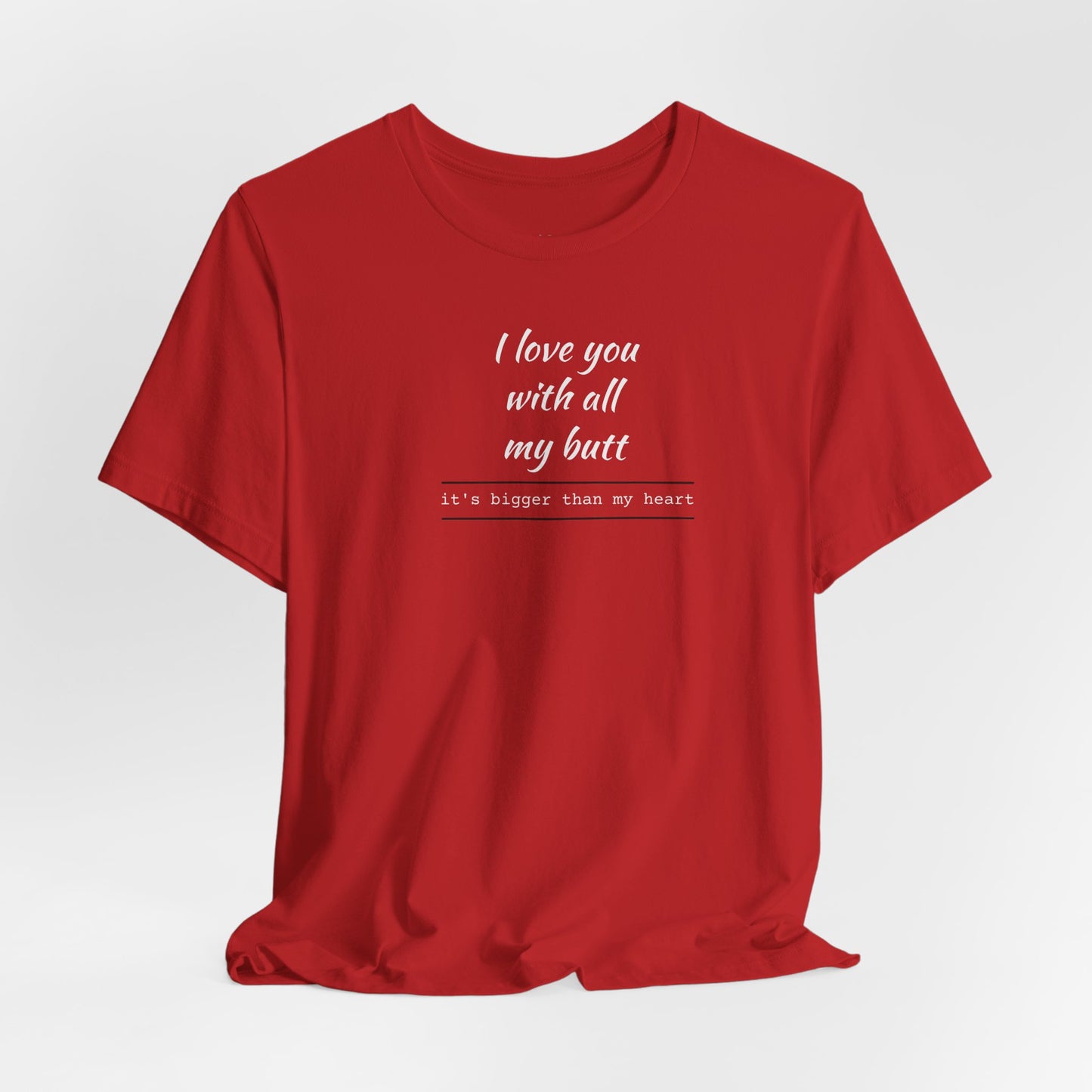 "I Love You With All My Butt" Funny Romantic Graphic Tee