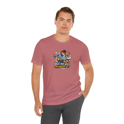 But Did You Document It? Funny Nurse T-Shirt