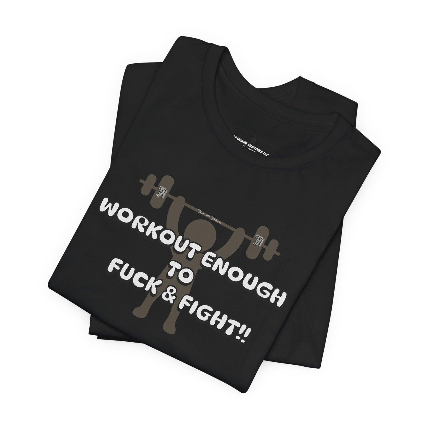 Workout Enough to F*** and Fight T-Shirt — Funny Weightlifting Gym Tee