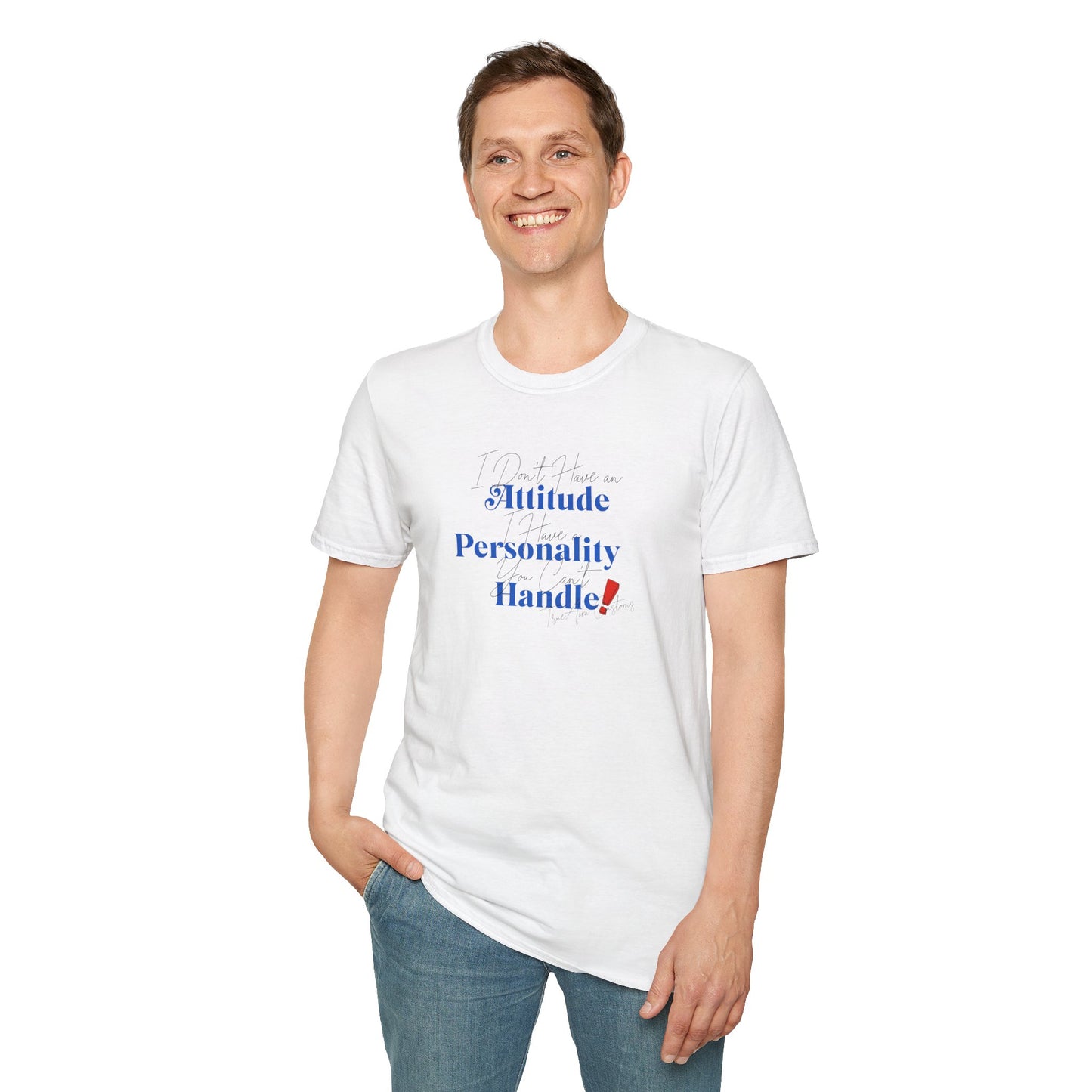 "I Don't Have an Attitude, I have a personality you can't Handle! " graphic tee
