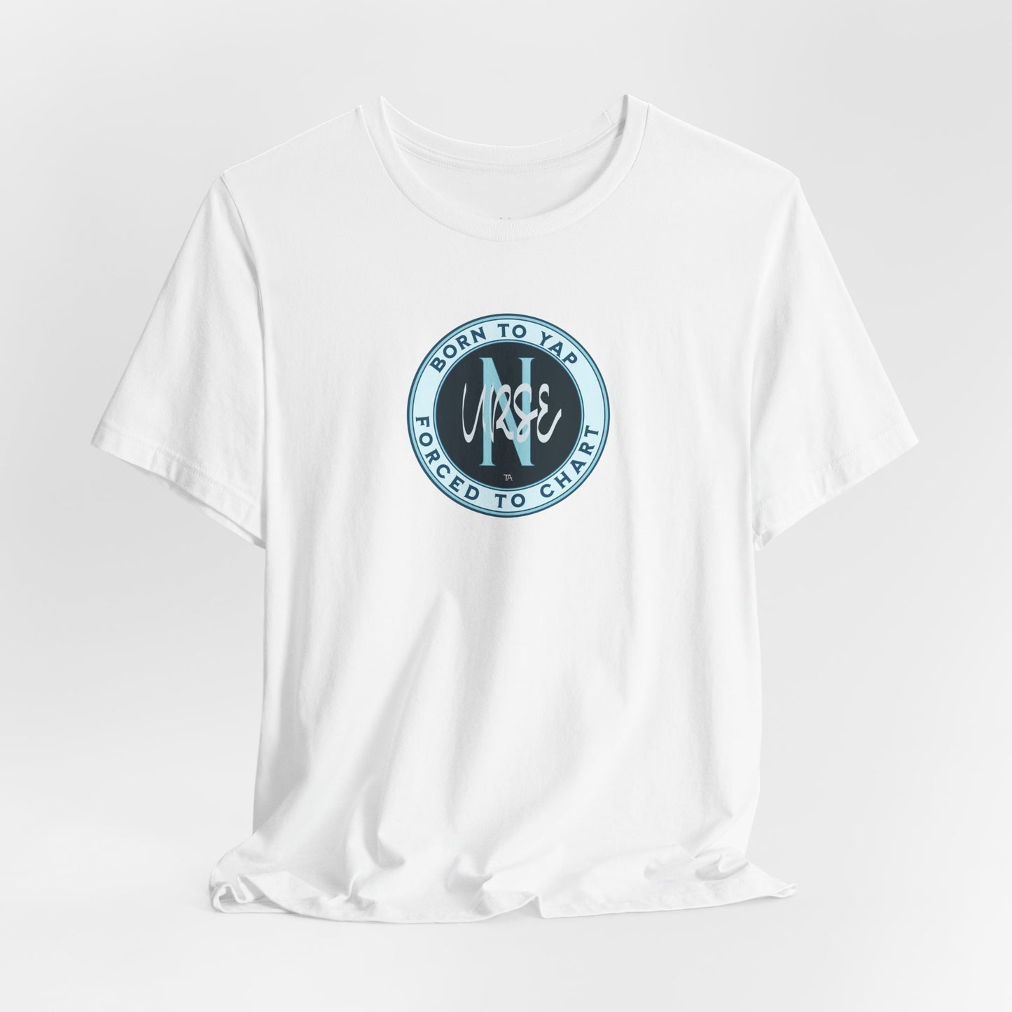 Born to Yap Forced to Chart Nurse T‑Shirt