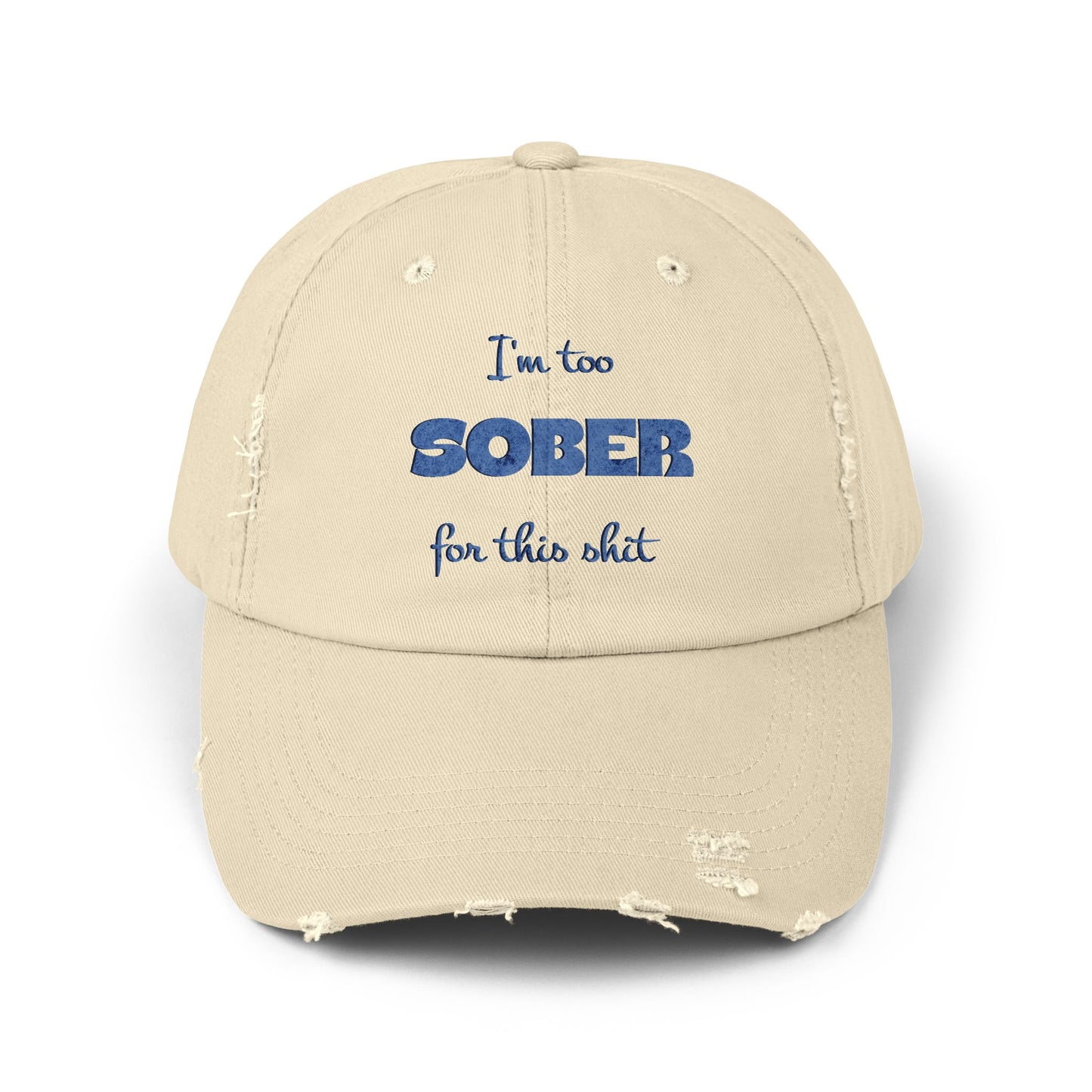 Distressed Cap — "I'm Too Sober for This Sh*t" Embroidered Baseball Hat