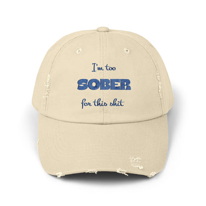 Distressed Cap — "I'm Too Sober for This Sh*t" Embroidered Baseball Hat