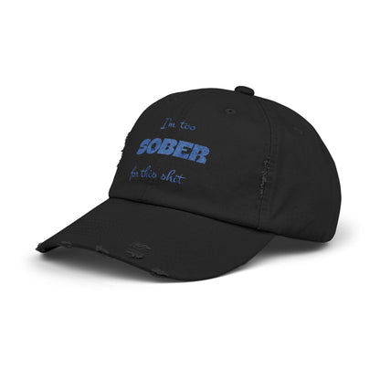 Distressed Cap — "I'm Too Sober for This Sh*t" Embroidered Baseball Hat