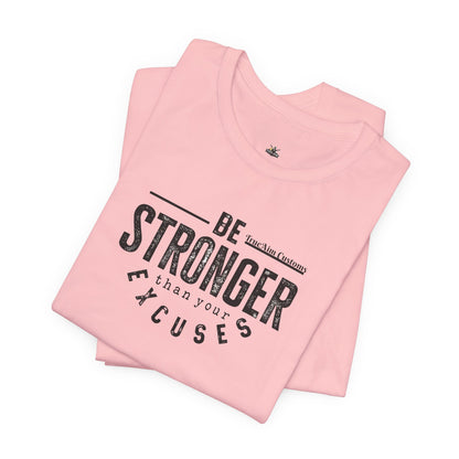 Be Stronger Than Your Excuses T-Shirt — Motivational  Tee