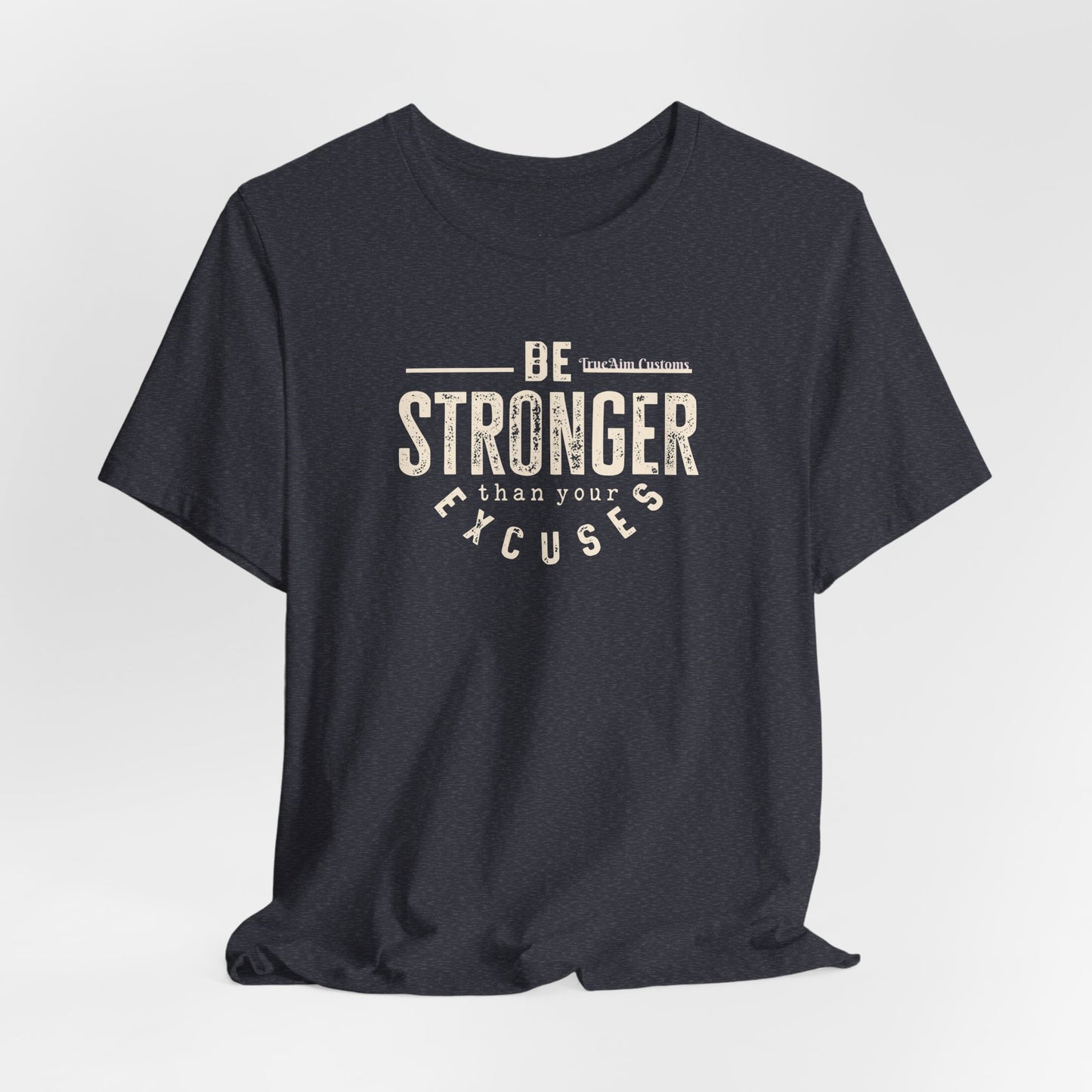 Be Stronger Than Your Excuses T-Shirt — Motivational  Tee