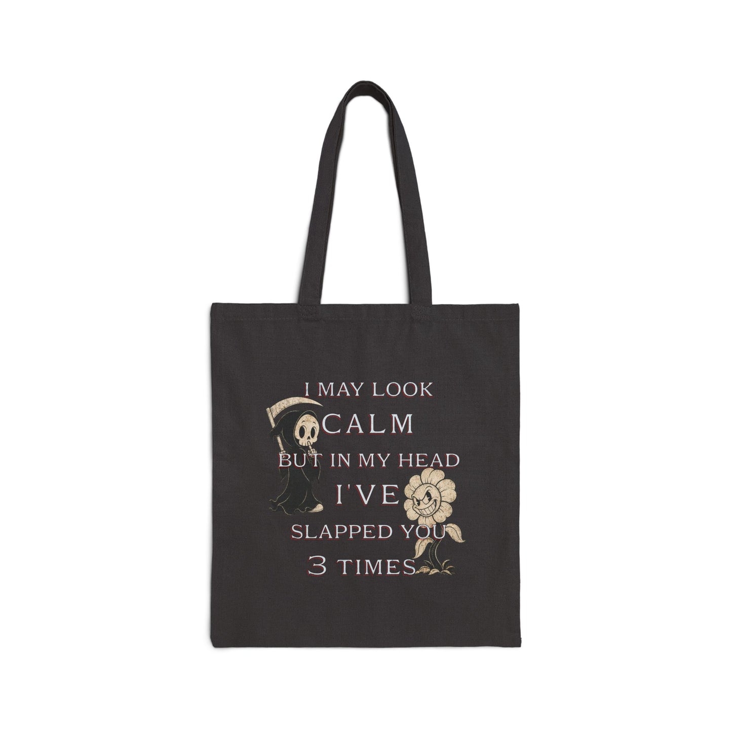 Cotton Canvas Tote Bag- I look calm but in my head i've slapped you 3 times