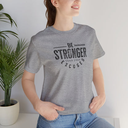 Be Stronger Than Your Excuses T-Shirt — Motivational  Tee