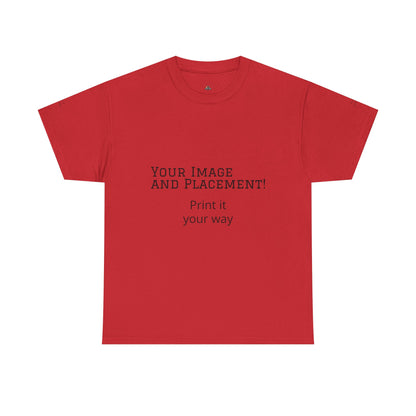 Custom Image and Placement Tee Your way!
