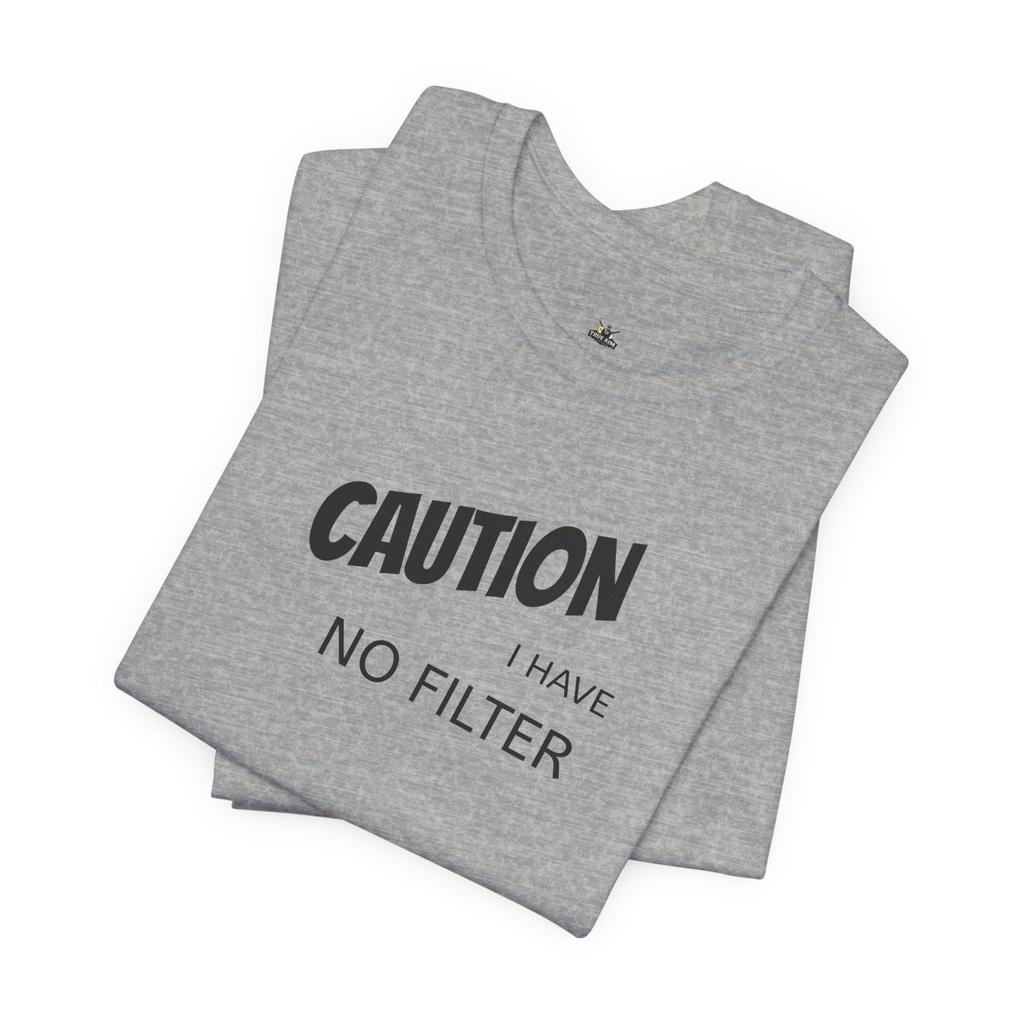 Caution I Have No Filter Tee
