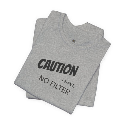 Caution I Have No Filter Tee