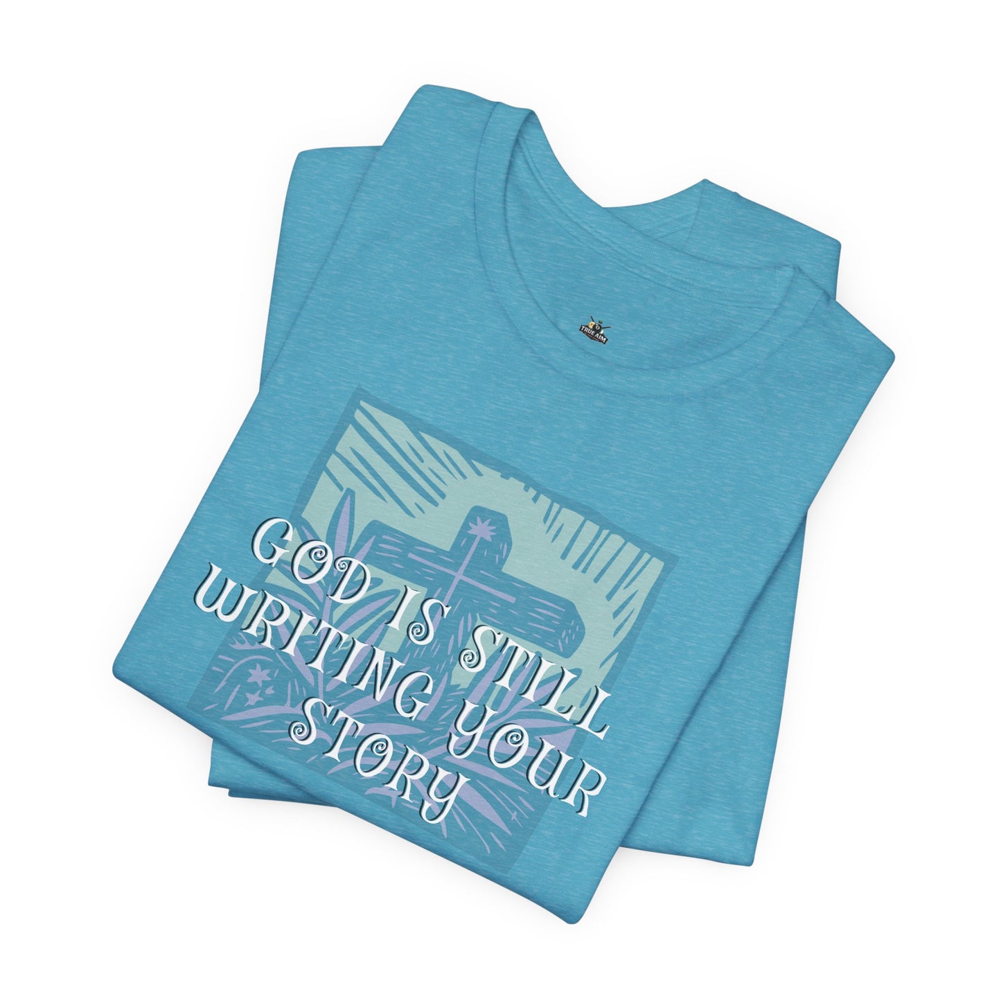 God Is Still Writing Your Story Tee — Inspirational Christian T‑Shirt