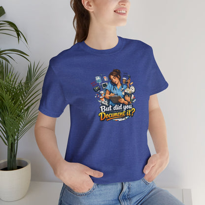 But Did You Document It? Funny Nurse T-Shirt