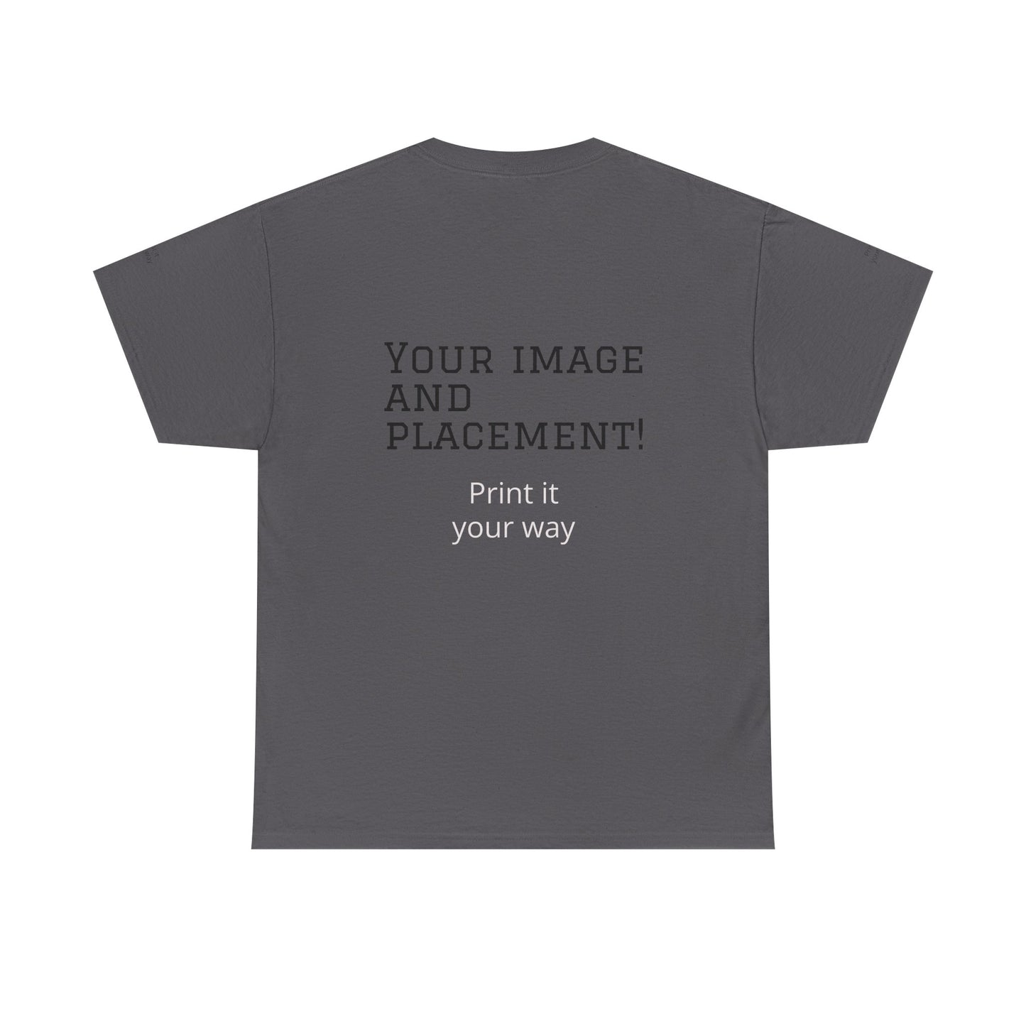 Custom Image and Placement Tee Your way!