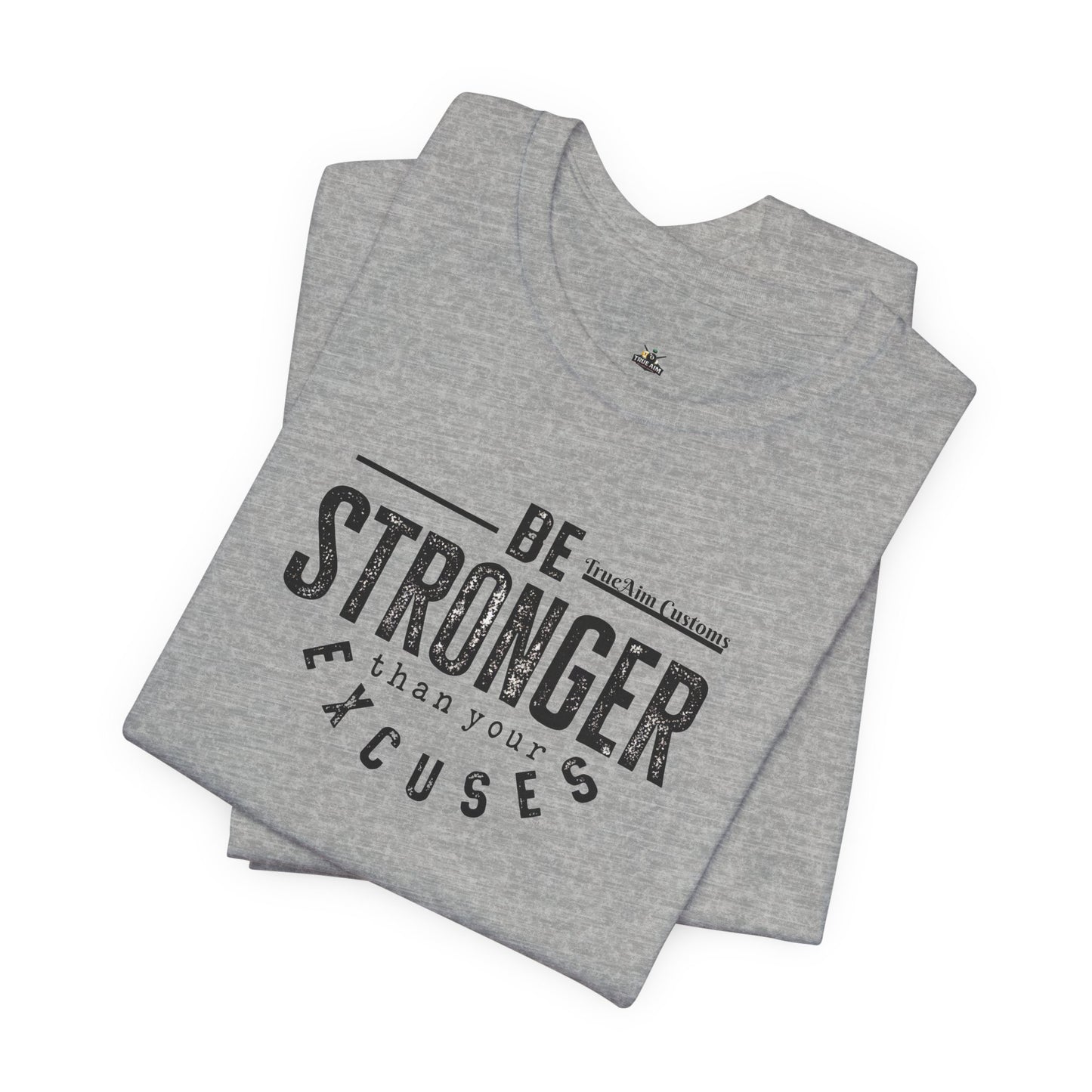 Be Stronger Than Your Excuses T-Shirt — Motivational  Tee