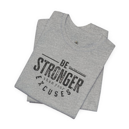 Be Stronger Than Your Excuses T-Shirt — Motivational  Tee