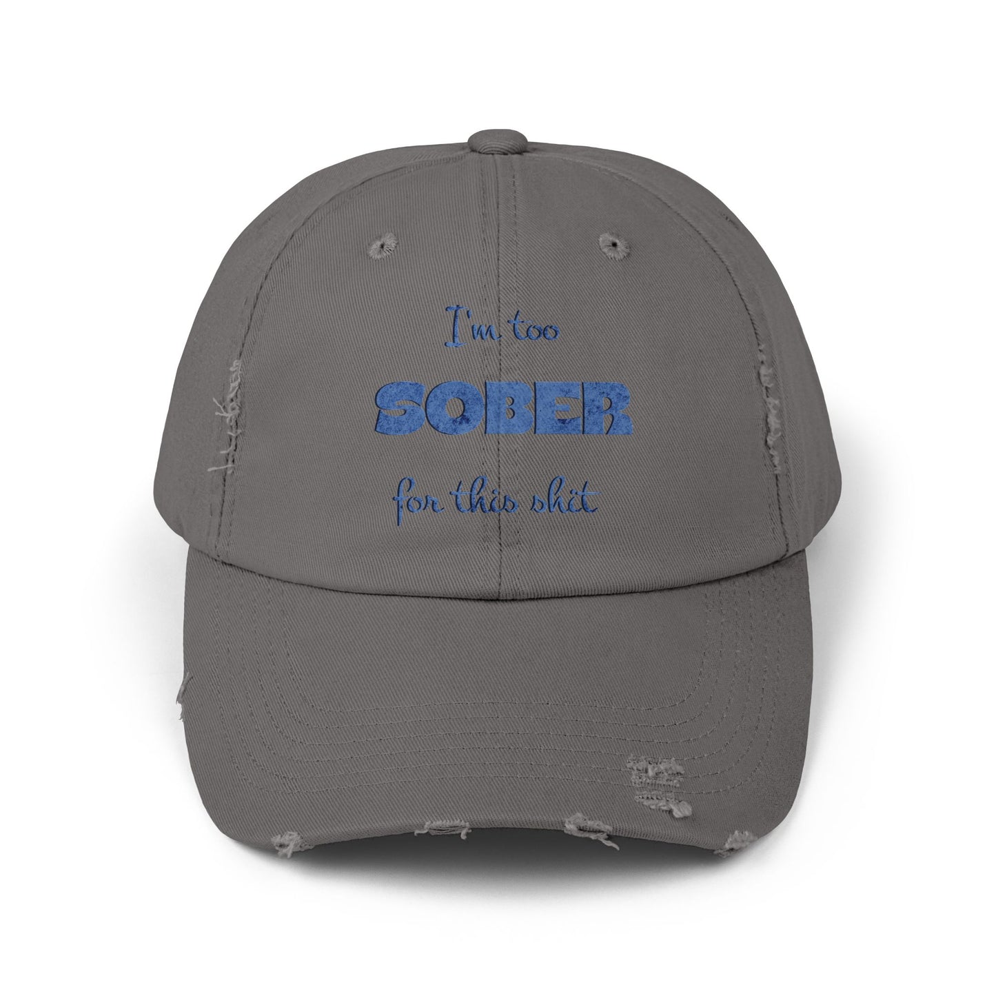Distressed Cap — "I'm Too Sober for This Sh*t" Embroidered Baseball Hat