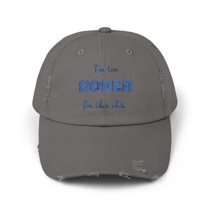 Distressed Cap — "I'm Too Sober for This Sh*t" Embroidered Baseball Hat
